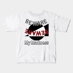 Beware my madness Kids T-Shirt